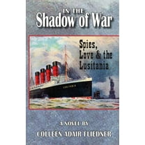 In the Shadow of War: Spies, Love & the Lusitania, (Paperback)