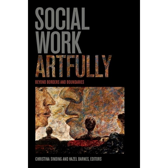 Social Work Artfully: Beyond Borders and Boundaries, (Paperback)