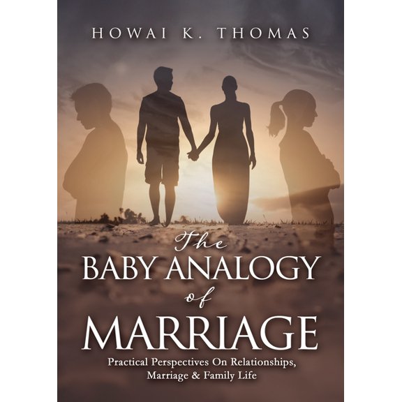 The Baby Analogy of Marriage: Practical Perspectives On Relationships, Marriage & Family Life, (Paperback)