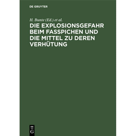 Die Explosionsgefahr Beim Fasspichen Und Die Mittel Zu Deren Verhütung: Gutachten Im Auftrag Des Deutschen Brauerbundes, (Hardcover)