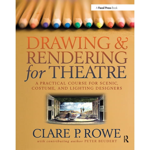 Drawing & Rendering for Theatre: A Practical Course for Scenic, Costume, and Lighting Designers, (Paperback)
