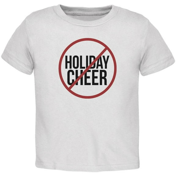 Christmas No Holiday Cheer Toddler T Shirt White 3T