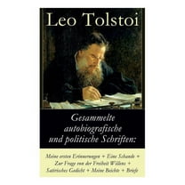 Gesammelte autobiografische und politische Schriften: Meine ersten Erinnerungen Eine Schande Zur Frage von der Freiheit des Willens Satirisches Gedicht Meine Beichte Briefe: Die Memoiren und (Paperback)