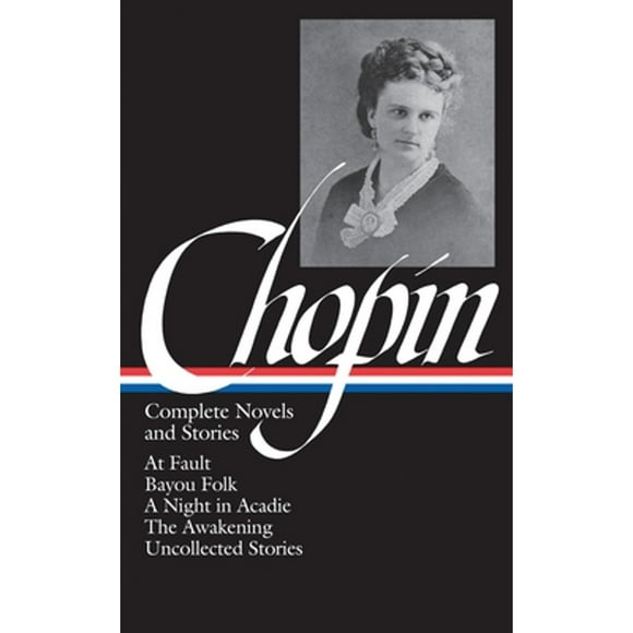 Pre-Owned Kate Chopin: Complete Novels and Stories (Hardcover 9781931082211) by Kate Chopin