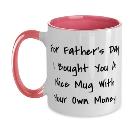 

Gag Papa Gifts For Father s Day I Bought You A Nice Mug With Your Own Money Pa