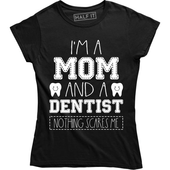 I'm A Mom And A Dentist Nothing Scares Me Funny Mothers Day Women's T-Shirt
