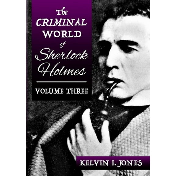The Criminal World of Sherlock Holmes The Criminal World Of Sherlock Holmes - Volume Three, Book 3, (Paperback)
