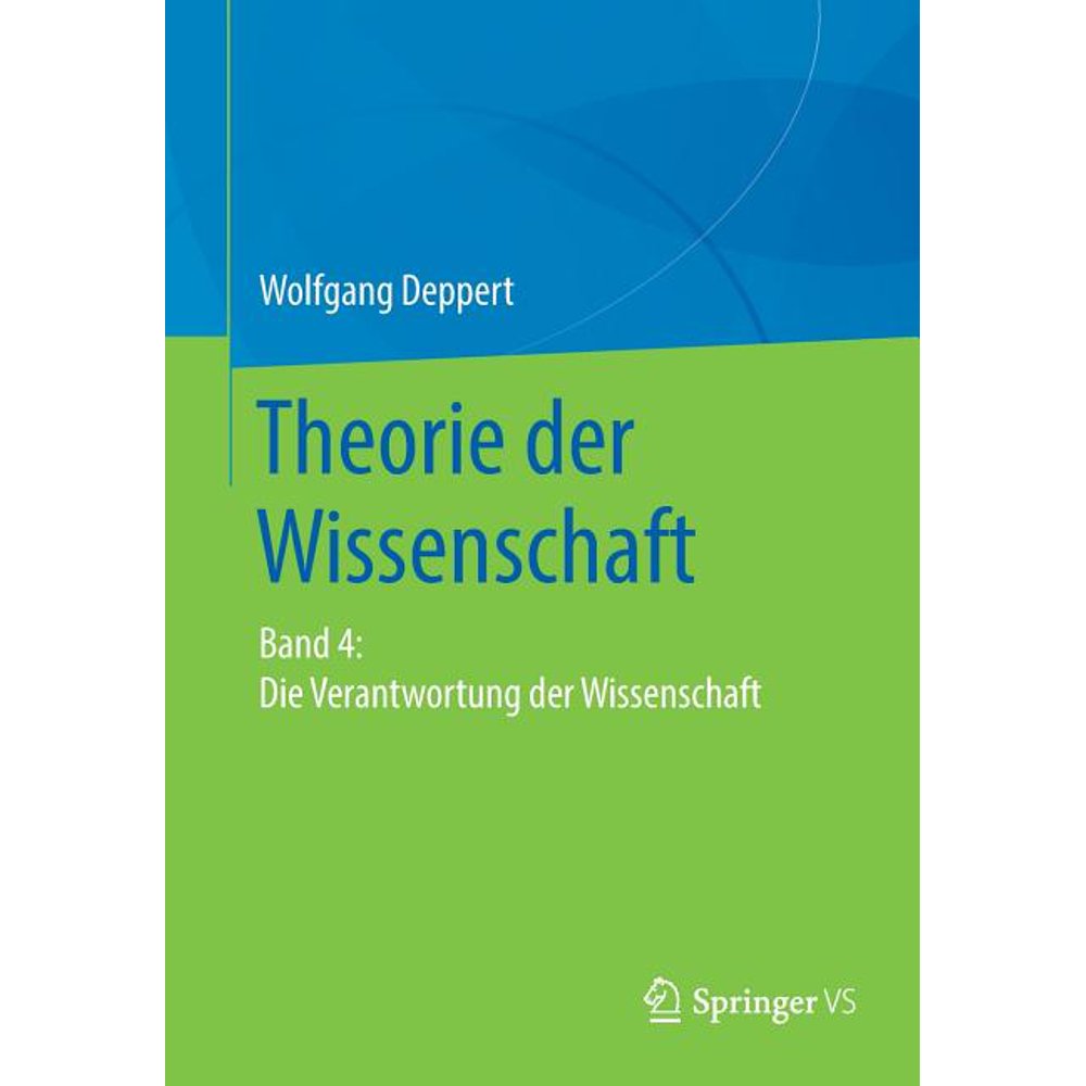 Theorie Der Wissenschaft Band 4 Die Verantwortung Der Wissenschaft