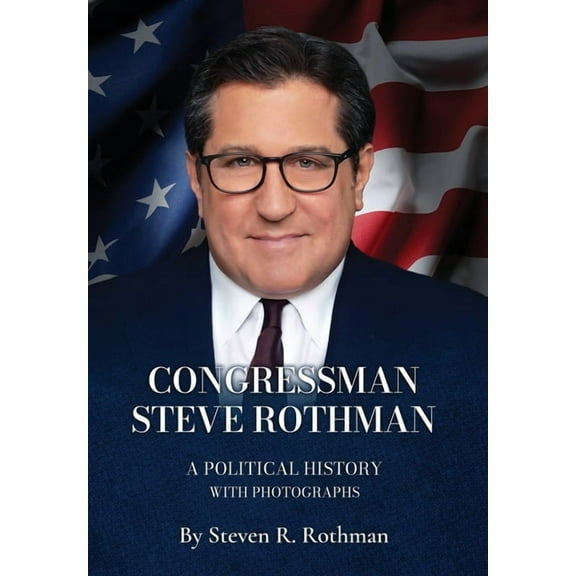 Congressman Steve Rothman: A Political History with Photographs, (Hardcover)