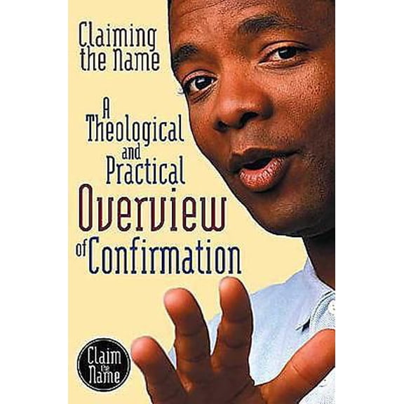 Pre-Owned Claiming the Name: A Theological and Practical Overview of Confirmation (Paperback) 0687726484 9780687726486