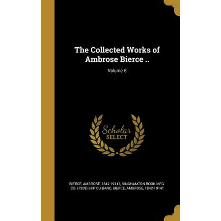 The Collected Works Of Ambrose Bierce Volume 6