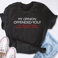 thumbnail image 4 of EcoLoom My Opinion Offended You Sarcastic Short Sleeve Unisex T Shirt, 4 of 6