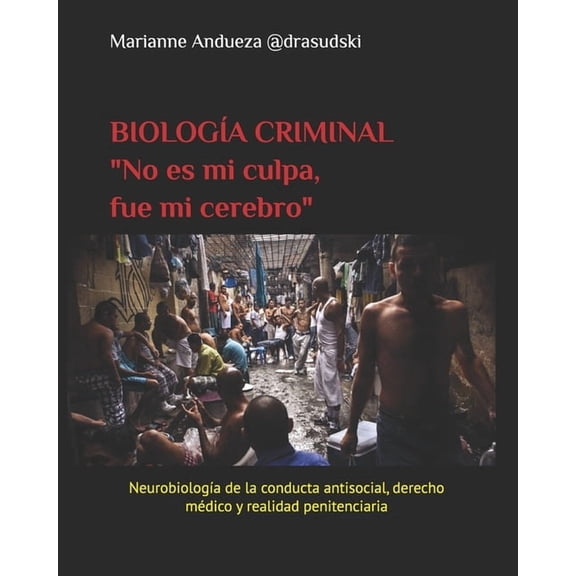 Fuero Carcelario BiologÃ­a Criminal: "No es mi culpa, fue mi cerebro" PROCESOS ANATOMO-FISIOLOGICOS DE LA CONDUCTA CRIMINAL, Book 1, (Paperback)