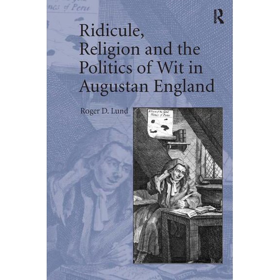 Ridicule, Religion and the Politics of Wit in Augustan England, (Hardcover)