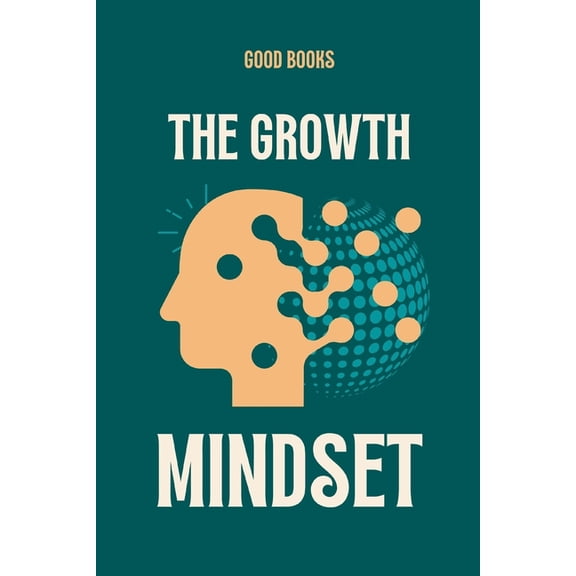Transform Your Life The Growth Mindset: Unlock Your Full Potential, Book 9, (Paperback)