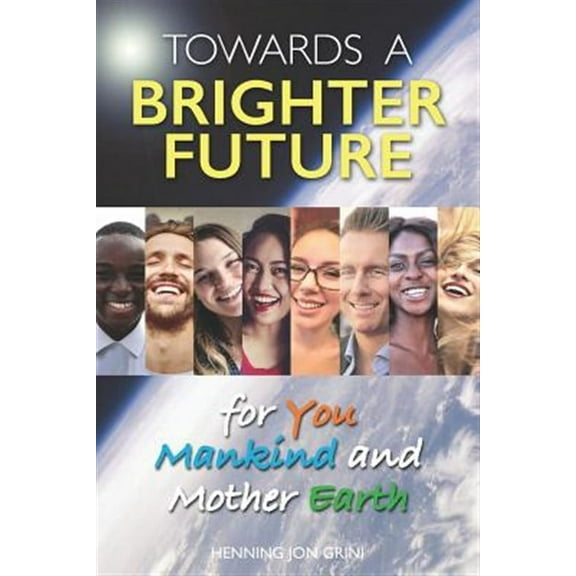 Towards a Brighter Future: for You, Mankind and Mother Earth (Paperback)