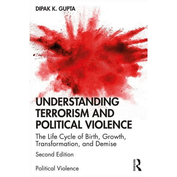 Political Violence Understanding Terrorism and Political Violence: The Life Cycle of Birth, Growth, Transformation, and Demise, (Paperback)