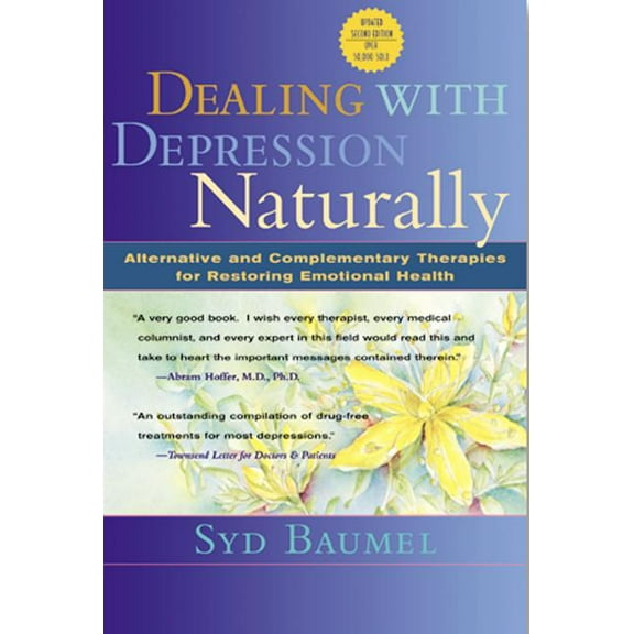 Dealing with Depression Naturally: Alternatives and Complementary Therapies for Restoring Emotional Health, (Paperback)