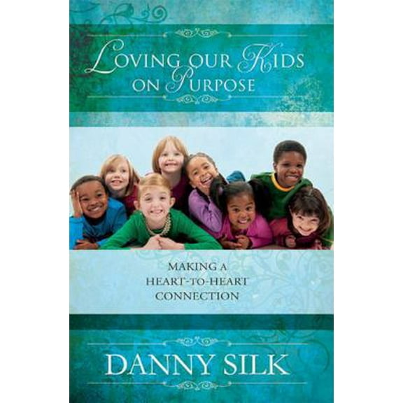 Pre-Owned Loving Our Kids on Purpose: Making a Heart-To-Heart Connection (Paperback) 0768427398 9780768427394