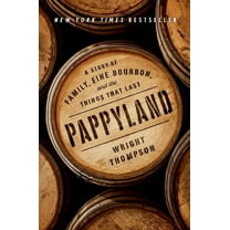 Pappyland: A Story of Family, Fine Bourbon, and the Things That Last, (Hardcover)