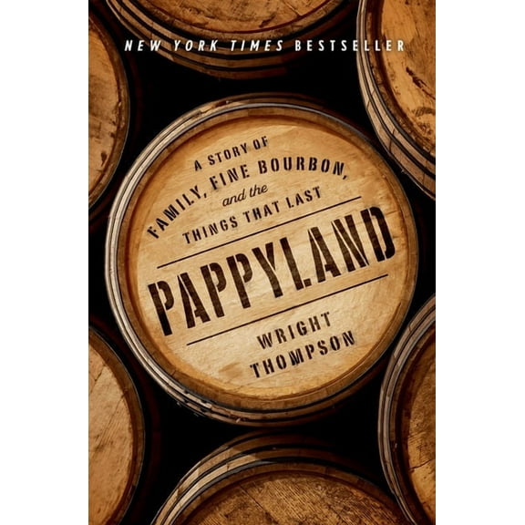 Pappyland: A Story of Family, Fine Bourbon, and the Things That Last, (Hardcover)