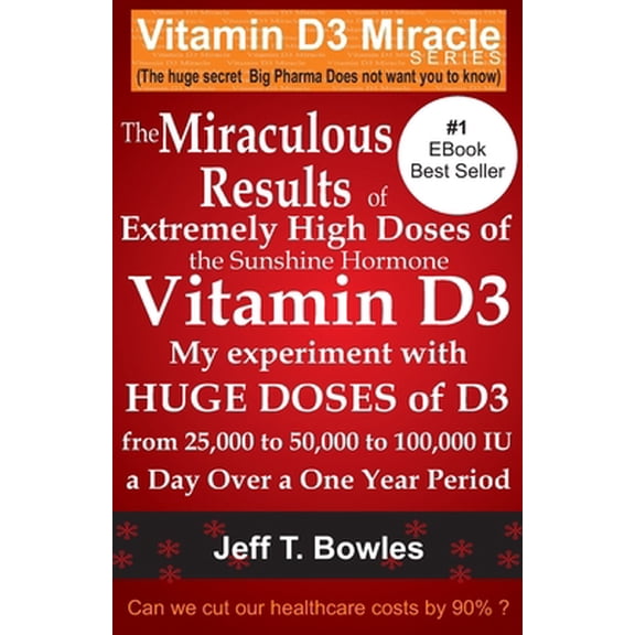 Pre-Owned The Miraculous Results of Extremely High Doses of the Sunshine Hormone Vitamin D3 My Experiment With Huge Doses of D3 from 25,000 to 50,000 to 100,000