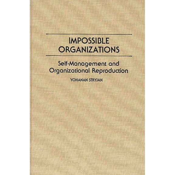 Controversies in Science Impossible Organizations: Self-Management and Organizational Reproduction, (Hardcover)