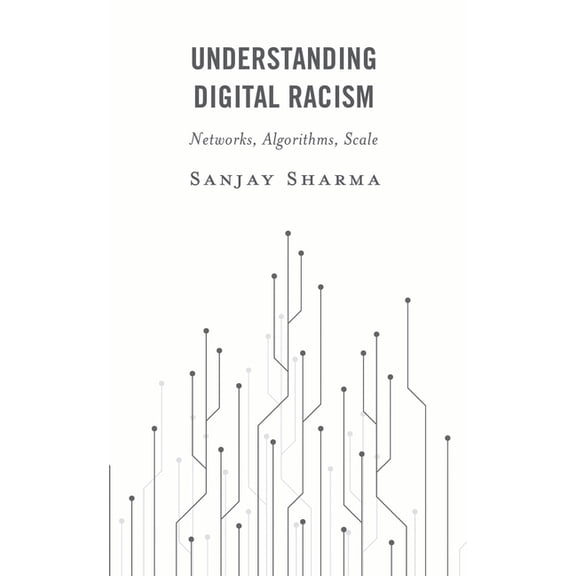 Understanding Digital Racism: Networks, Algorithms, Scale, (Paperback)