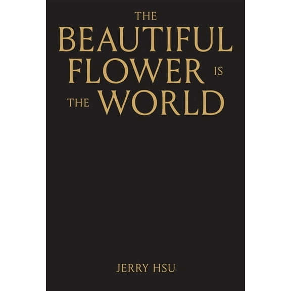 The Beautiful Flower Is the World, (Hardcover)