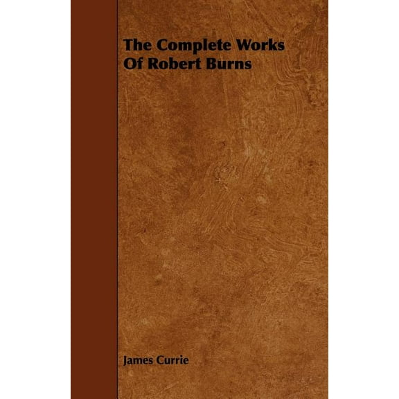 The Complete Works Of Robert Burns (Paperback)