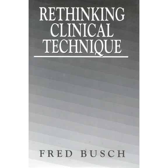 Rethinking Clinical Technique, (Hardcover)