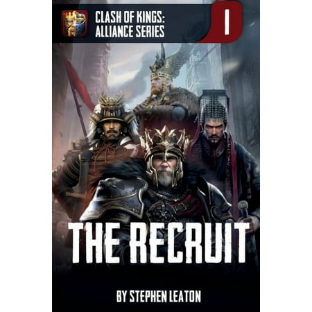 The Recruit: Clash of Kings: Alliance Series: Book One (Paperback) by Stephen Leaton