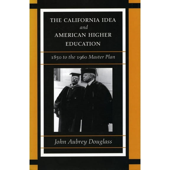 The California Idea and American Higher Education: 1850 to the 1960 Master Plan, (Paperback)