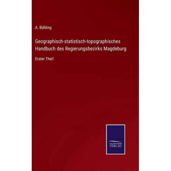 Geographisch-statistisch-topographisches Handbuch des Regierungsbezirks Magdeburg: Erster Theil (Hardcover)