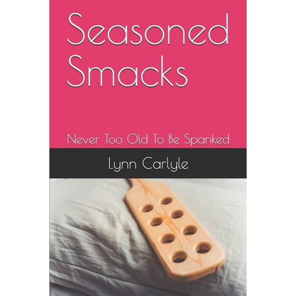 Seasoned Smacks: Never Too Old To Be Spanked (Paperback)