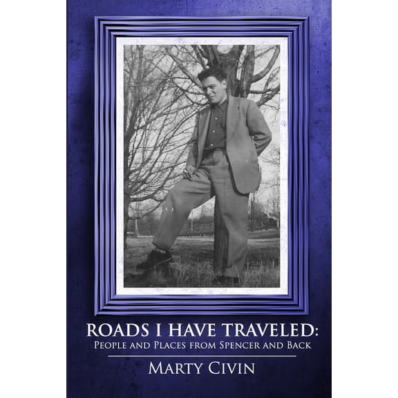 Roads I Have Traveled: People and Places from Spencer and Back, (Paperback)