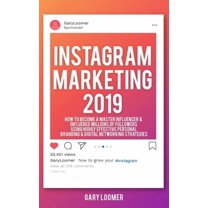 Instagram Marketing 2019: How to Become a Master Influencer & Influence Millions of Followers Using Highly Effective, (Paperback)