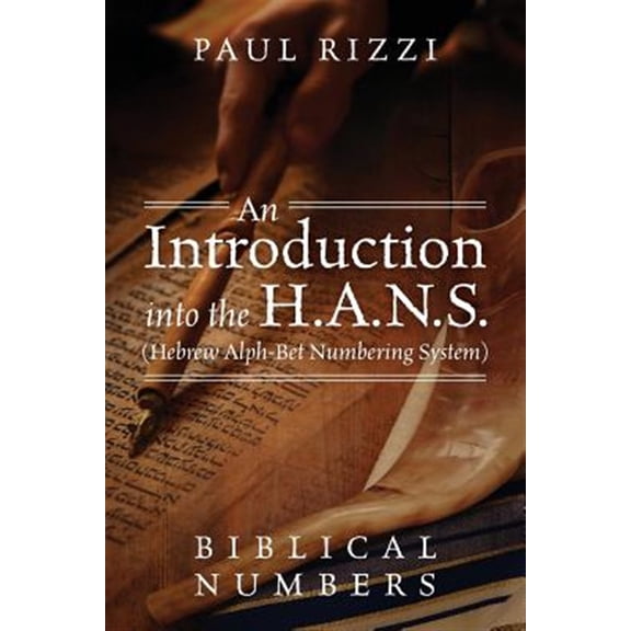 Pre-Owned An Introduction into the H.A.N.S. (Hebrew Alph-Bet Numbering System): Biblical Numbers (Paperback) 1478780991 9781478780991