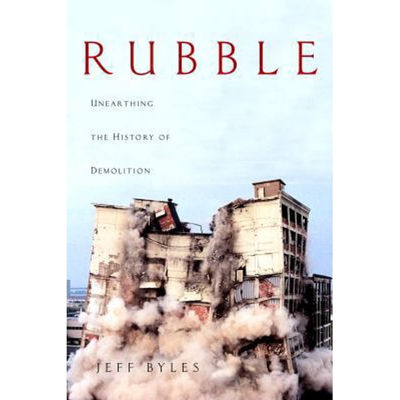 Pre-Owned Rubble: Unearthing the History of Demolition (Hardcover) 140005057X 9781400050574