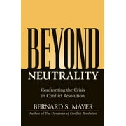 Pre-Owned Beyond Neutrality: Confronting the Crisis in Conflict Resolution (Hardcover) 0787968064 9780787968069