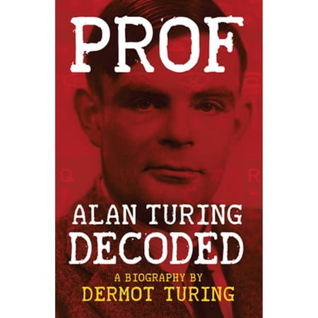 Pre-Owned Prof: Alan Turing Decoded (Paperback) by Dermot Turing