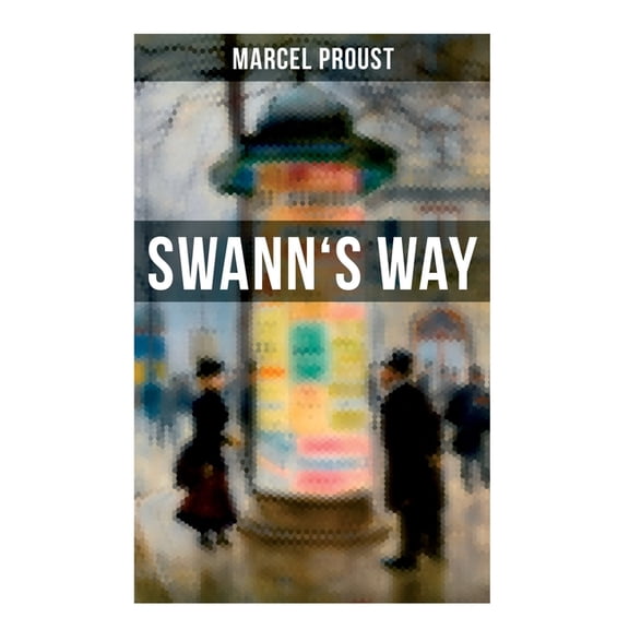 Swann's Way: In Search of Lost Time (Du CÃ´tÃ© De Chez Swann) - Philosophical and Aesthetic Masterpiece that Titillated Ev, (Paperback)