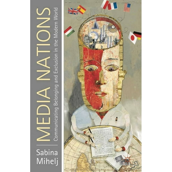 Media Nations: Communicating Belonging and Exclusion in the Modern World, (Paperback)
