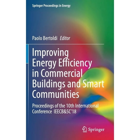 Springer Proceedings in Energy Improving Energy Efficiency in Commercial Buildings and Smart Communities: Proceedings of the 10th International Confere, (Hardcover)