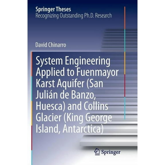 Springer Theses System Engineering Applied to Fuenmayor Karst Aquifer (San JuliÃ¡n de Banzo, Huesca) and Collins Glacier (King George Isl, (Paperback)