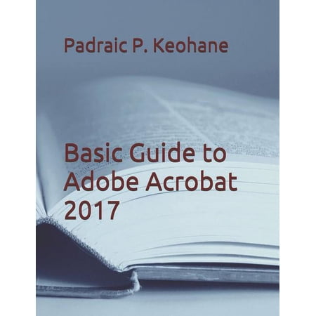 Basic Guide to Adobe Acrobat 2017, (Paperback)