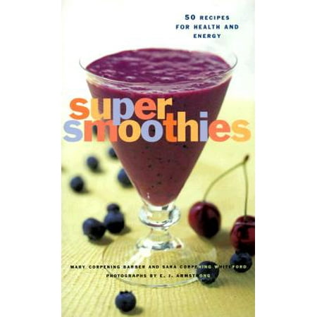 Super Smoothies : 50 Recipes for Health and