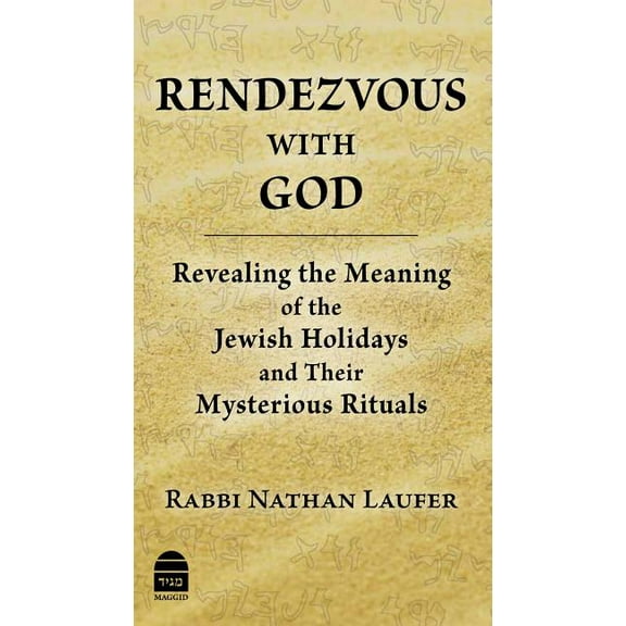 Rendezvous with God: Revealing the Meaning of the Jewish Holidays and Their Mysterious Rituals (Hardcover) by Nathan Laufer