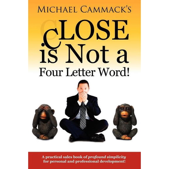 CLOSE is Not a Four Letter Word! (Paperback) by Michael Cammack