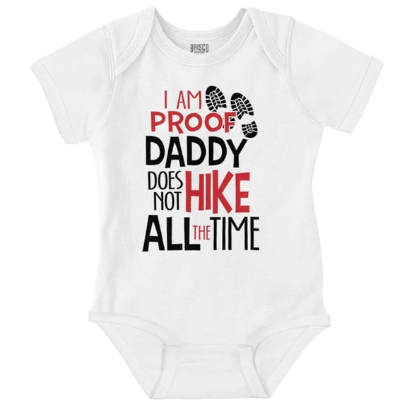 Proof Daddy Doesn't Hike All the Time Romper Boys or Girls Infant Baby Brisco Brands 12M